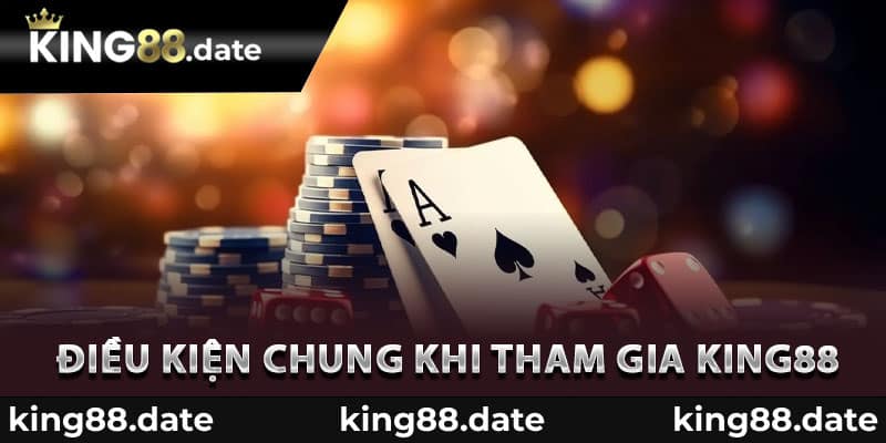 Điều kiện chung khi tham gia King88